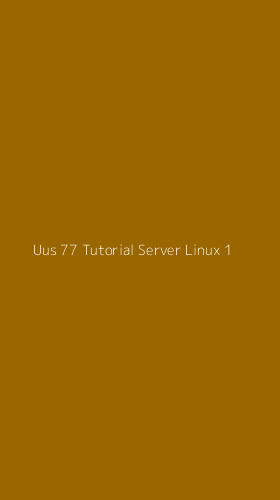 Tampilan Antarmuka Aplikasi Uus 77 Tutorial Server Linux - 1