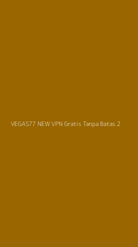 Tampilan Antarmuka Aplikasi Vegas77 New Vpn Gratis Tanpa Batas - 2