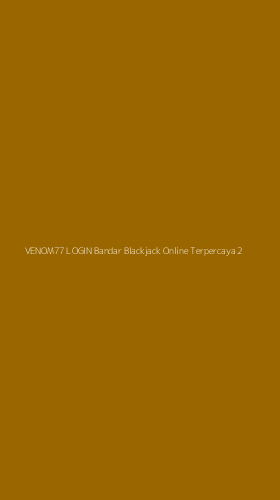 Tampilan Antarmuka Aplikasi Venom77 Login Bandar Blackjack Online Terpercaya - 2