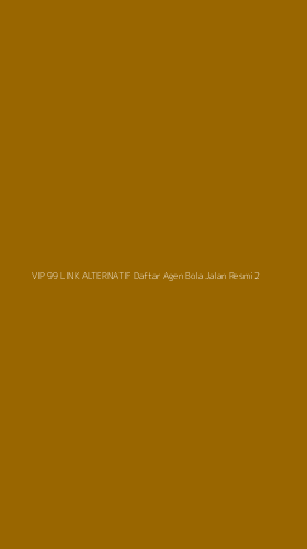Tampilan Antarmuka Aplikasi Vip 99 Link Alternatif Daftar Agen Bola Jalan Resmi - 2