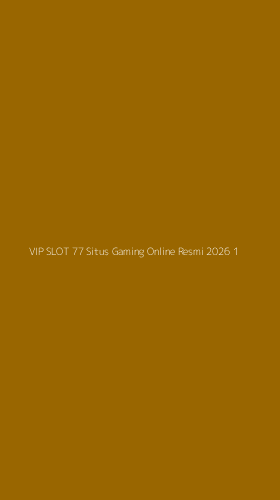 Tampilan Antarmuka Aplikasi Vip Slot 77 Situs Gaming Online Resmi 2026 - 1