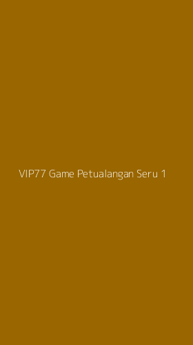 Tampilan Antarmuka Aplikasi Vip77 Game Petualangan Seru - 1