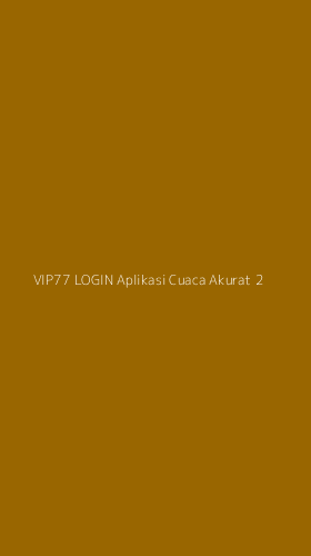 Tampilan Antarmuka Aplikasi Vip77 Login Aplikasi Cuaca Akurat - 2
