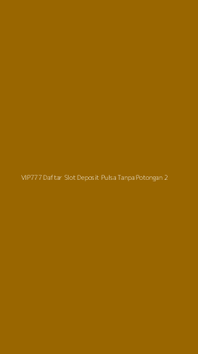 Tampilan Antarmuka Aplikasi Vip777 Daftar Slot Deposit Pulsa Tanpa Potongan - 2