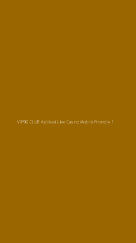 Tampilan Antarmuka Aplikasi Vip99 Club Aplikasi Live Casino Mobile Friendly - 1