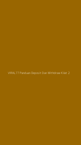 Tampilan Antarmuka Aplikasi Viral77 Panduan Deposit Dan Withdraw Kilat - 2