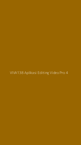 Tampilan Antarmuka Aplikasi Viva138 Aplikasi Editing Video Pro - 4
