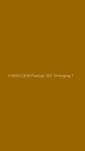 Tampilan Antarmuka Aplikasi Viva99 Login Panduan Seo Terlengkap - 1