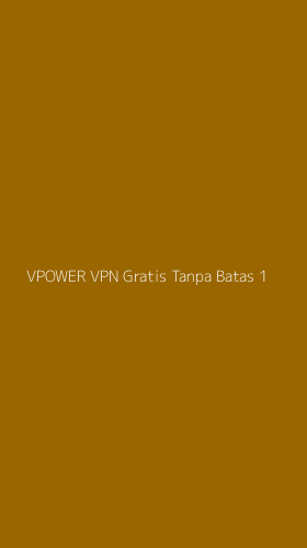 Tampilan Antarmuka Aplikasi Vpower Vpn Gratis Tanpa Batas - 1