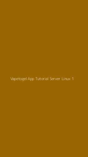 Tampilan Antarmuka Aplikasi Vapetogel App Tutorial Server Linux - 1