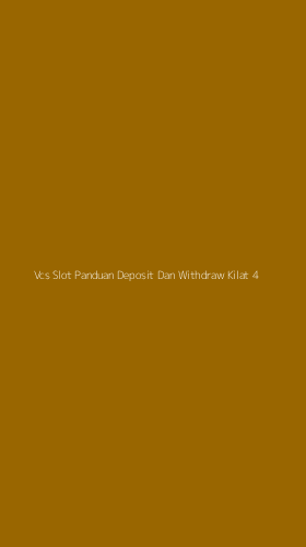 Tampilan Antarmuka Aplikasi Vcs Slot Panduan Deposit Dan Withdraw Kilat - 4