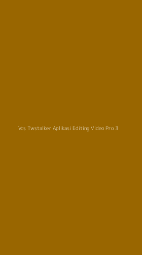Tampilan Antarmuka Aplikasi Vcs Twstalker Aplikasi Editing Video Pro - 3