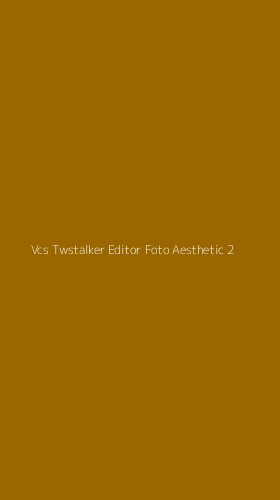 Tampilan Antarmuka Aplikasi Vcs Twstalker Editor Foto Aesthetic - 2