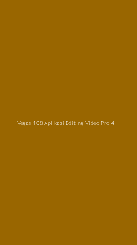 Tampilan Antarmuka Aplikasi Vegas 108 Aplikasi Editing Video Pro - 4