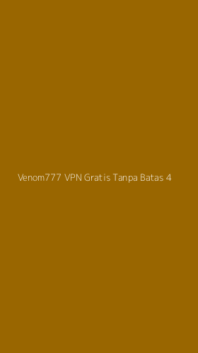 Tampilan Antarmuka Aplikasi Venom777 Vpn Gratis Tanpa Batas - 4