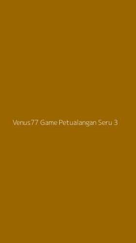 Tampilan Antarmuka Aplikasi Venus77 Game Petualangan Seru - 3