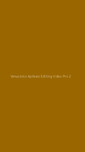 Tampilan Antarmuka Aplikasi Venustoto Aplikasi Editing Video Pro - 2