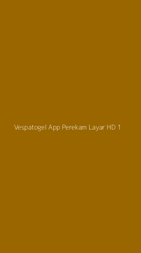 Tampilan Antarmuka Aplikasi Vespatogel App Perekam Layar Hd - 1