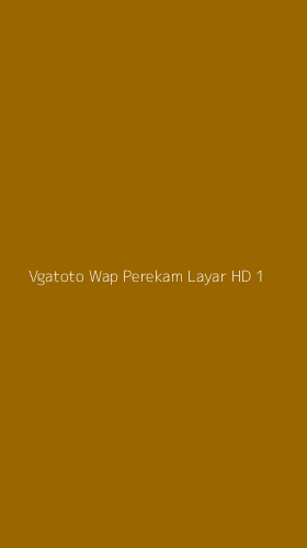 Tampilan Antarmuka Aplikasi Vgatoto Wap Perekam Layar Hd - 1