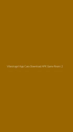 Tampilan Antarmuka Aplikasi Vibestogel App Cara Download Apk Game Resmi - 2