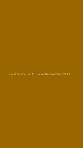 Tampilan Antarmuka Aplikasi Violet Slot Situs Slot Bonus New Member 100 - 3