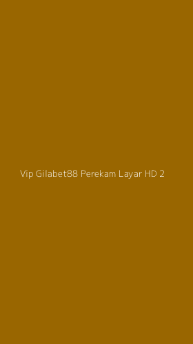 Tampilan Antarmuka Aplikasi Vip Gilabet88 Perekam Layar Hd - 2