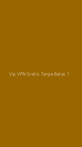 Tampilan Antarmuka Aplikasi Vip Vpn Gratis Tanpa Batas - 1