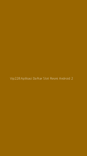 Tampilan Antarmuka Aplikasi Vip228 Aplikasi Daftar Slot Resmi Android - 2