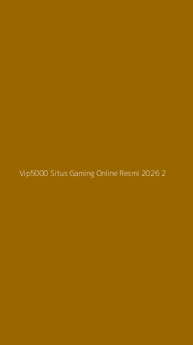 Tampilan Antarmuka Aplikasi Vip5000 Situs Gaming Online Resmi 2026 - 2