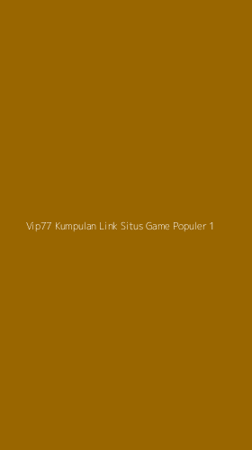 Tampilan Antarmuka Aplikasi Vip77 Kumpulan Link Situs Game Populer - 1