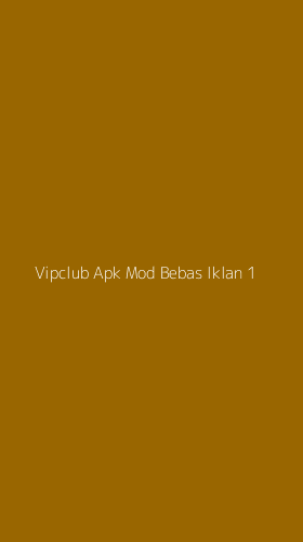 Tampilan Antarmuka Aplikasi Vipclub Apk Mod Bebas Iklan - 1
