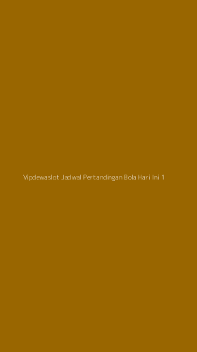 Tampilan Antarmuka Aplikasi Vipdewaslot Jadwal Pertandingan Bola Hari Ini - 1