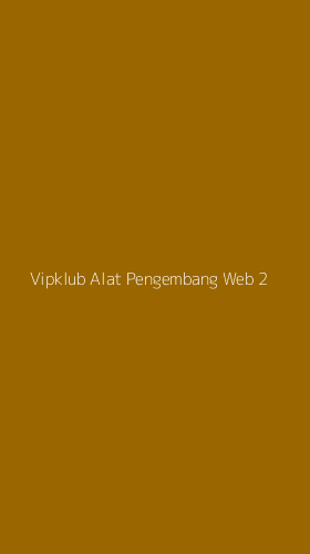 Tampilan Antarmuka Aplikasi Vipklub Alat Pengembang Web - 2