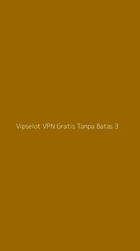 Tampilan Antarmuka Aplikasi Vipselot Vpn Gratis Tanpa Batas - 3