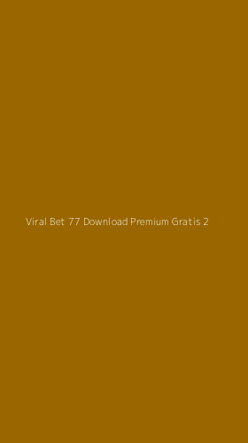 Tampilan Antarmuka Aplikasi Viral Bet 77 Download Premium Gratis - 2