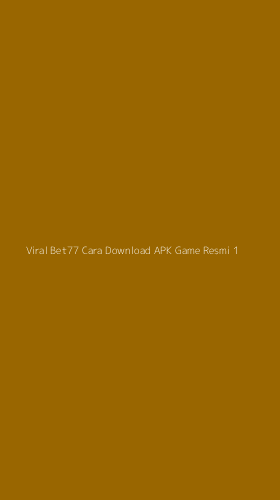 Tampilan Antarmuka Aplikasi Viral Bet77 Cara Download Apk Game Resmi - 1