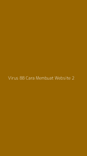 Tampilan Antarmuka Aplikasi Virus 88 Cara Membuat Website - 2