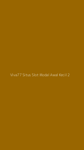 Tampilan Antarmuka Aplikasi Viva77 Situs Slot Modal Awal Kecil - 2