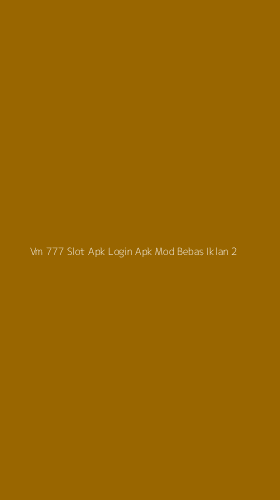 Tampilan Antarmuka Aplikasi Vm 777 Slot Apk Login Apk Mod Bebas Iklan - 2