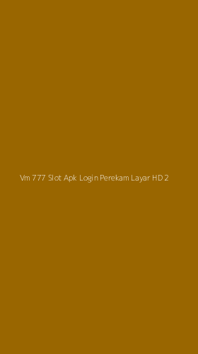 Tampilan Antarmuka Aplikasi Vm 777 Slot Apk Login Perekam Layar Hd - 2