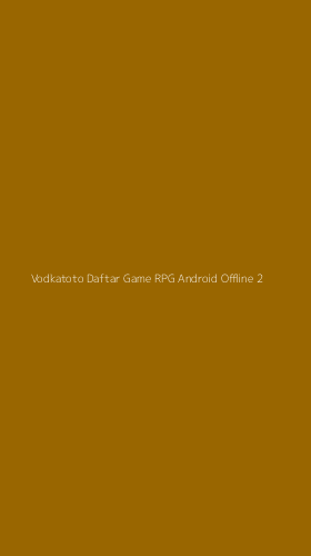 Tampilan Antarmuka Aplikasi Vodkatoto Daftar Game Rpg Android Offline - 2