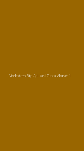 Tampilan Antarmuka Aplikasi Vodkatoto Rtp Aplikasi Cuaca Akurat - 1