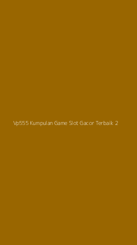 Tampilan Antarmuka Aplikasi Vp555 Kumpulan Game Slot Gacor Terbaik - 2