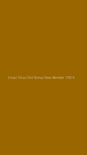 Tampilan Antarmuka Aplikasi Vviavi Situs Slot Bonus New Member 100 - 4
