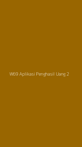 Tampilan Antarmuka Aplikasi W69 Aplikasi Penghasil Uang - 2