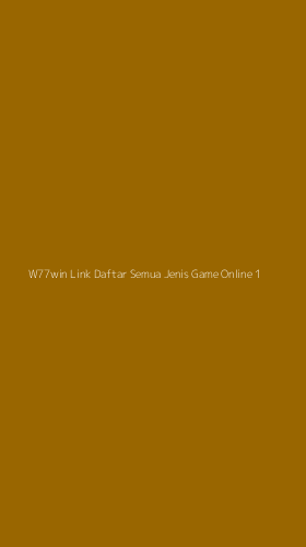 Tampilan Antarmuka Aplikasi W77win Link Daftar Semua Jenis Game Online - 1