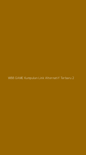 Tampilan Antarmuka Aplikasi W88 Game Kumpulan Link Alternatif Terbaru - 2