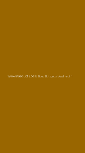 Tampilan Antarmuka Aplikasi Wahana99 Slot Login Situs Slot Modal Awal Kecil - 1