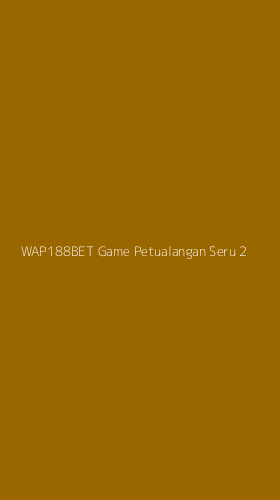 Tampilan Antarmuka Aplikasi Wap188bet Game Petualangan Seru - 2