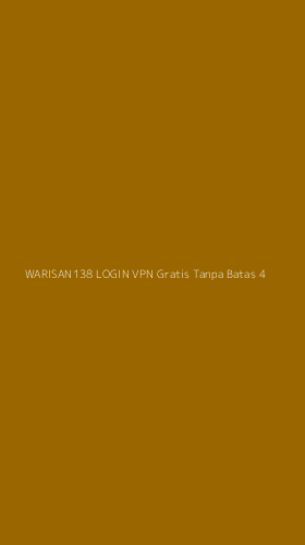 Tampilan Antarmuka Aplikasi Warisan138 Login Vpn Gratis Tanpa Batas - 4